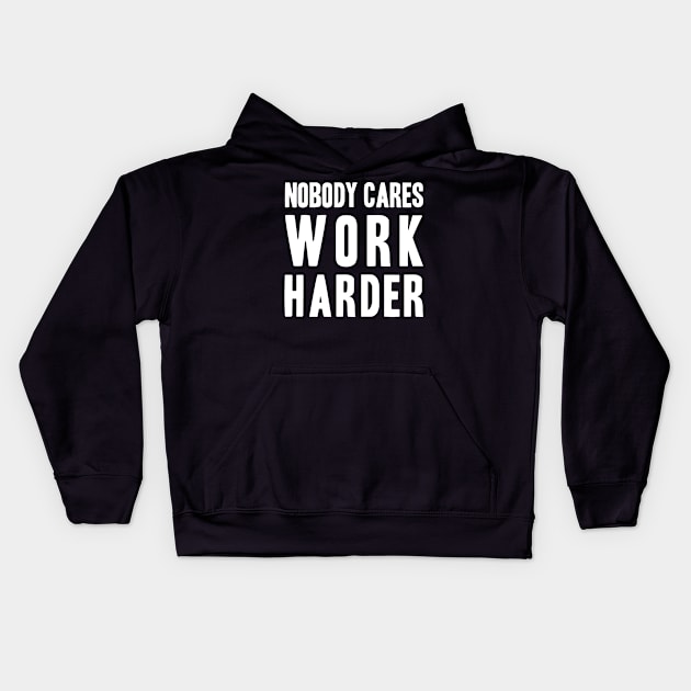 Funny Nobody Cares, Work Harder Kids Hoodie by adik